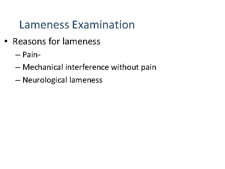 Lameness Examination • Reasons for lameness – Pain– Mechanical interference without pain – Neurological