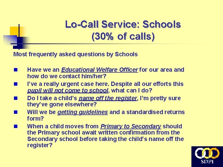 Lo-Call Service: Schools (30% of calls) Most frequently asked questions by Schools n n