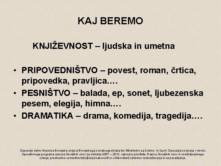 KAJ BEREMO KNJIŽEVNOST – ljudska in umetna • PRIPOVEDNIŠTVO – povest, roman, črtica, pripovedka,