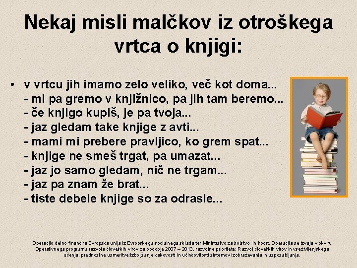 Nekaj misli malčkov iz otroškega vrtca o knjigi: • v vrtcu jih imamo zelo