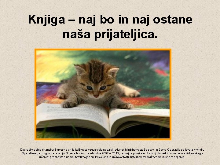 Knjiga – naj bo in naj ostane naša prijateljica. Operacijo delno financira Evropska unija