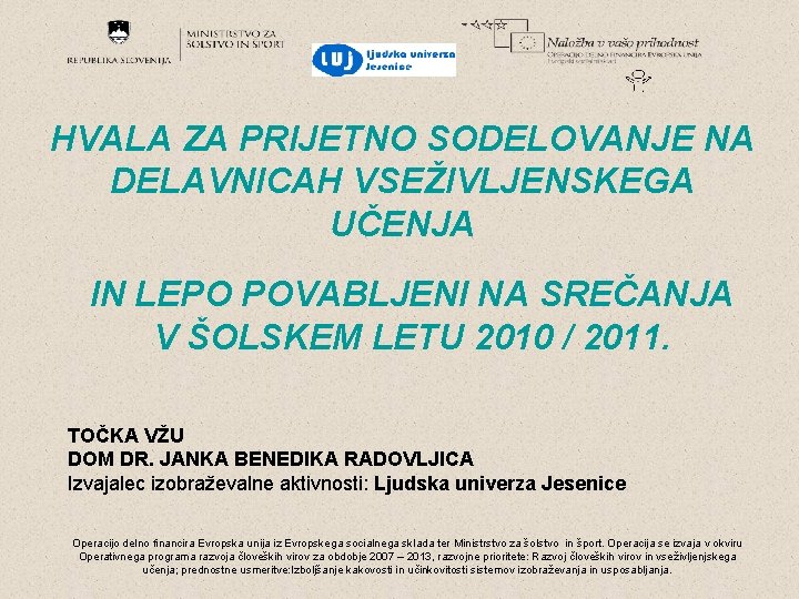 HVALA ZA PRIJETNO SODELOVANJE NA DELAVNICAH VSEŽIVLJENSKEGA UČENJA IN LEPO POVABLJENI NA SREČANJA V