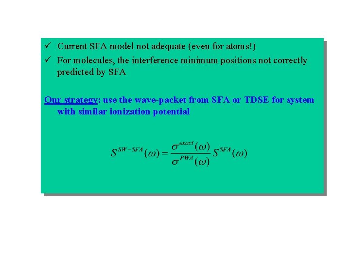 ü Current SFA model not adequate (even for atoms!) ü For molecules, the interference