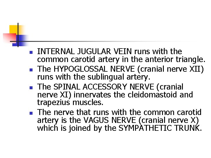 n n INTERNAL JUGULAR VEIN runs with the common carotid artery in the anterior n n INTERNAL JUGULAR VEIN runs with the common carotid artery in the anterior