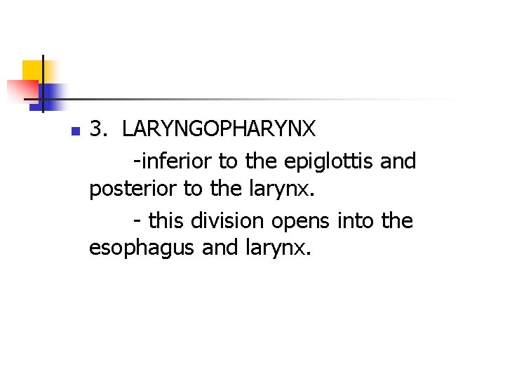 n 3. LARYNGOPHARYNX -inferior to the epiglottis and posterior to the larynx. - this n 3. LARYNGOPHARYNX -inferior to the epiglottis and posterior to the larynx. - this