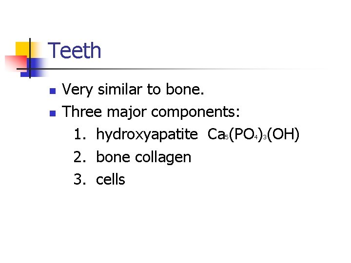 Teeth n n Very similar to bone. Three major components: 1. hydroxyapatite Ca (PO Teeth n n Very similar to bone. Three major components: 1. hydroxyapatite Ca (PO