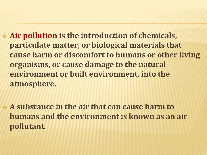 v Air pollution is the introduction of chemicals, particulate matter, or biological materials that v Air pollution is the introduction of chemicals, particulate matter, or biological materials that