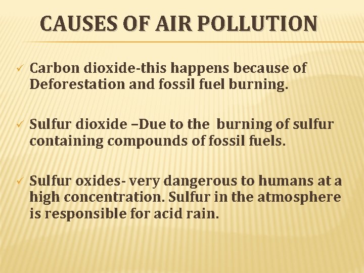 CAUSES OF AIR POLLUTION ü Carbon dioxide-this happens because of Deforestation and fossil fuel CAUSES OF AIR POLLUTION ü Carbon dioxide-this happens because of Deforestation and fossil fuel