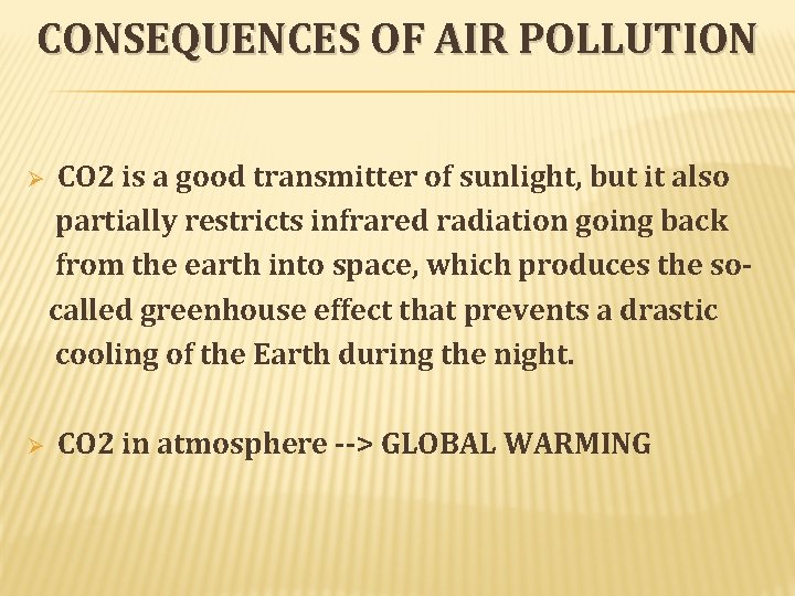 CONSEQUENCES OF AIR POLLUTION Ø Ø CO 2 is a good transmitter of sunlight, CONSEQUENCES OF AIR POLLUTION Ø Ø CO 2 is a good transmitter of sunlight,