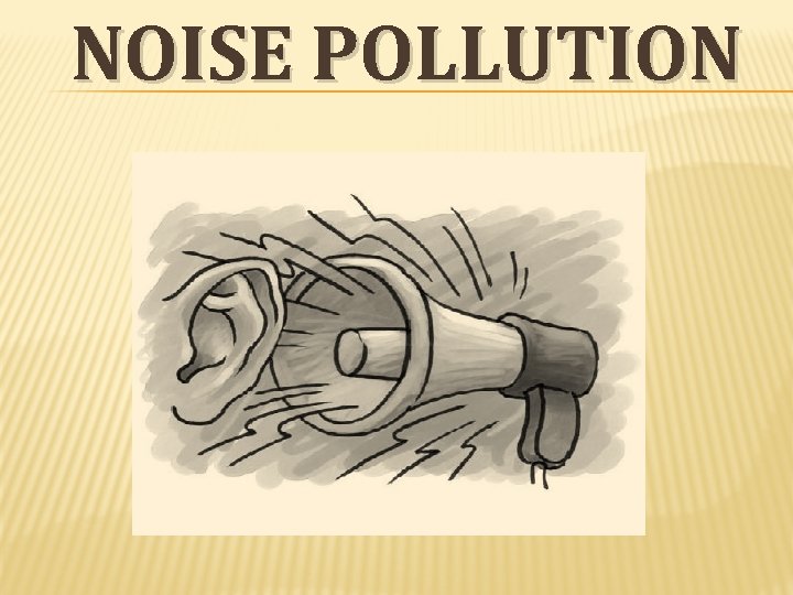 NOISE POLLUTION NOISE POLLUTION