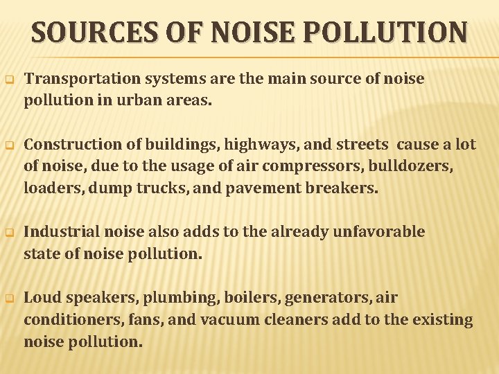 SOURCES OF NOISE POLLUTION q Transportation systems are the main source of noise pollution SOURCES OF NOISE POLLUTION q Transportation systems are the main source of noise pollution