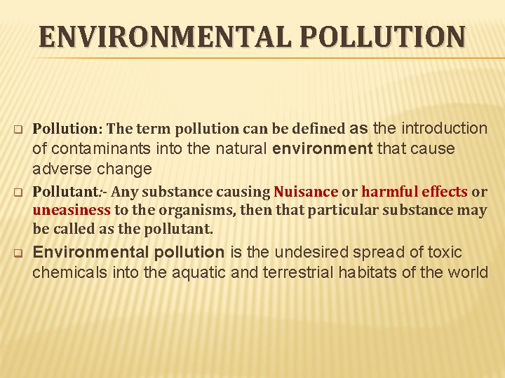 ENVIRONMENTAL POLLUTION q Pollution: The term pollution can be defined as the introduction of ENVIRONMENTAL POLLUTION q Pollution: The term pollution can be defined as the introduction of