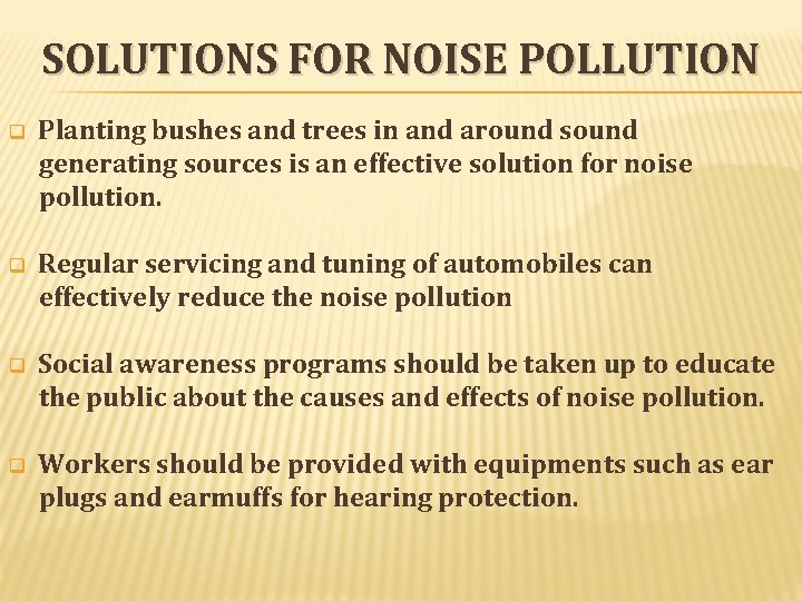 SOLUTIONS FOR NOISE POLLUTION q Planting bushes and trees in and around sound generating SOLUTIONS FOR NOISE POLLUTION q Planting bushes and trees in and around sound generating