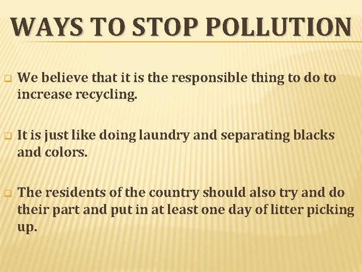 WAYS TO STOP POLLUTION q We believe that it is the responsible thing to WAYS TO STOP POLLUTION q We believe that it is the responsible thing to
