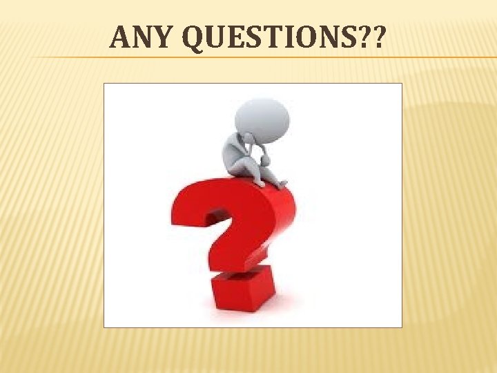 ANY QUESTIONS? ? ANY QUESTIONS? ?