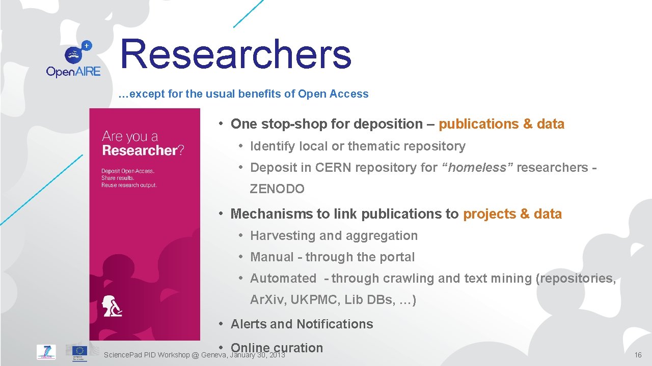 Researchers …except for the usual benefits of Open Access • One stop-shop for deposition