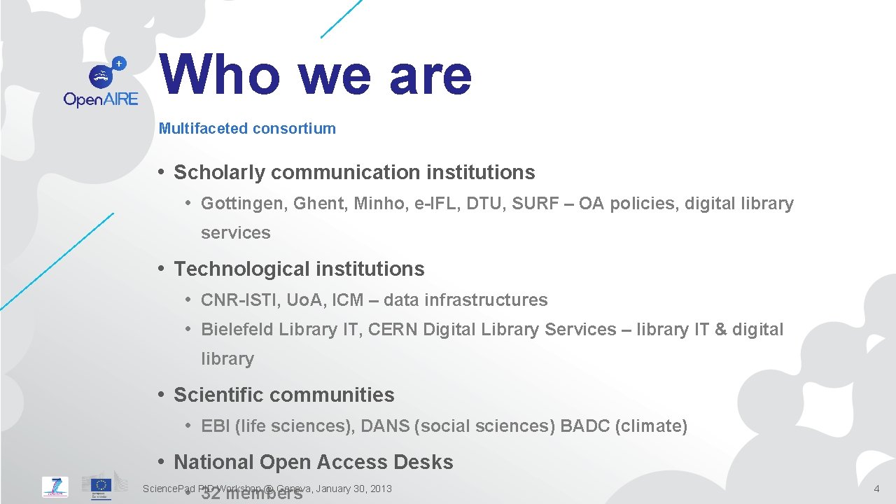 Who we are Multifaceted consortium • Scholarly communication institutions • Gottingen, Ghent, Minho, e-IFL,