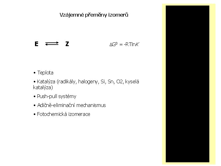 Vzájemné přeměny izomerů E Z DG 0 = -RTln. K • Teplota • Katalýza