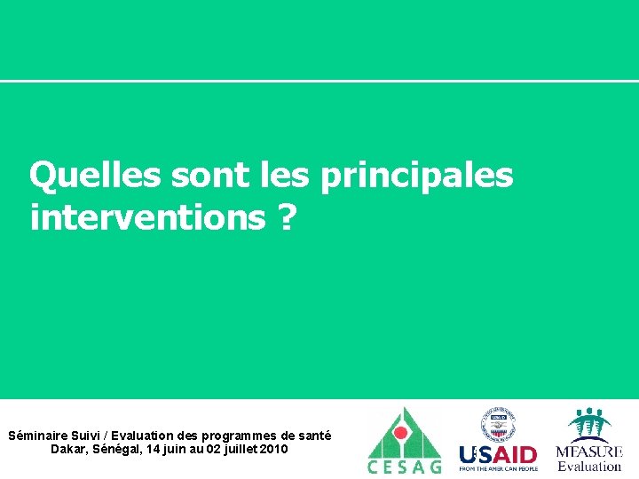 Quelles sont les principales interventions ? Séminaire Suivi / Evaluation des programmes de santé