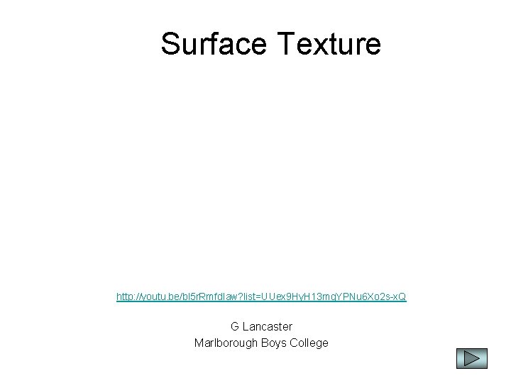 Surface Texture http: //youtu. be/bl 5 r. Rmfd. Iaw? list=UUex 9 Hy. H 13