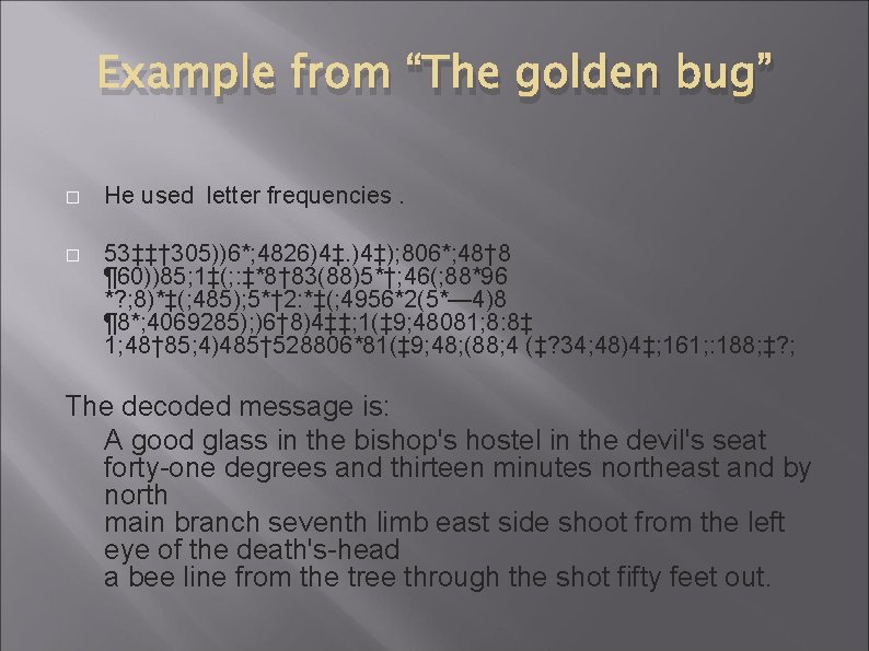 Example from “The golden bug” � He used letter frequencies. � 53‡‡† 305))6*; 4826)4‡.