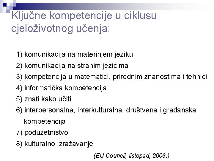 Ključne kompetencije u ciklusu cjeloživotnog učenja: 1) komunikacija na materinjem jeziku 2) komunikacija na Ključne kompetencije u ciklusu cjeloživotnog učenja: 1) komunikacija na materinjem jeziku 2) komunikacija na
