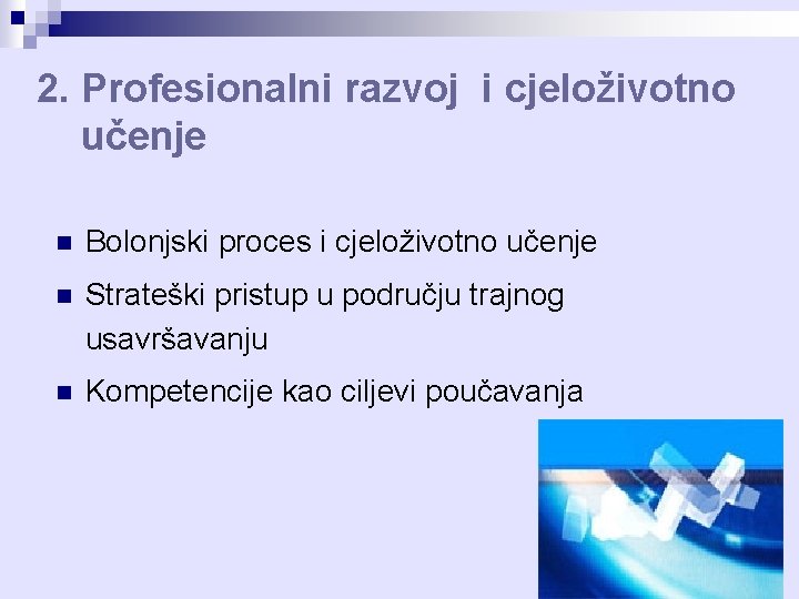 2. Profesionalni razvoj i cjeloživotno učenje n Bolonjski proces i cjeloživotno učenje n Strateški 2. Profesionalni razvoj i cjeloživotno učenje n Bolonjski proces i cjeloživotno učenje n Strateški