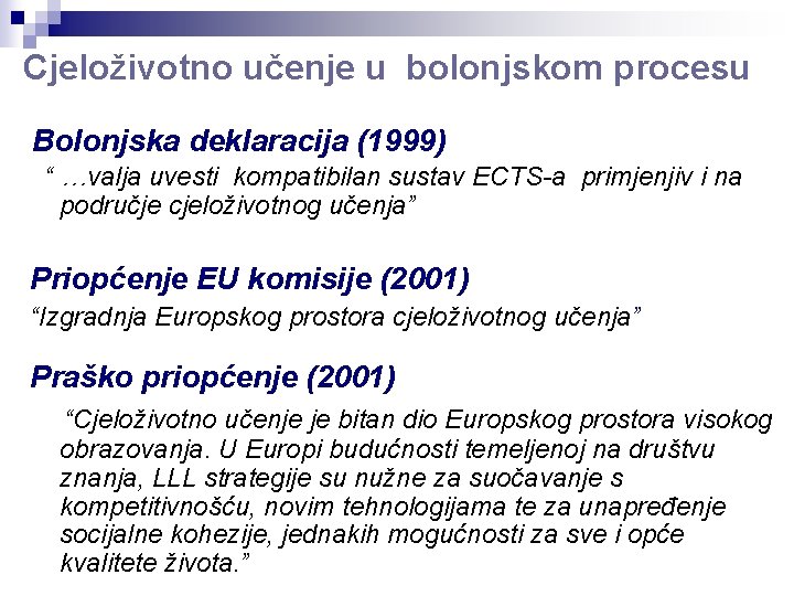 Cjeloživotno učenje u bolonjskom procesu Bolonjska deklaracija (1999) “ …valja uvesti kompatibilan sustav ECTS-a Cjeloživotno učenje u bolonjskom procesu Bolonjska deklaracija (1999) “ …valja uvesti kompatibilan sustav ECTS-a