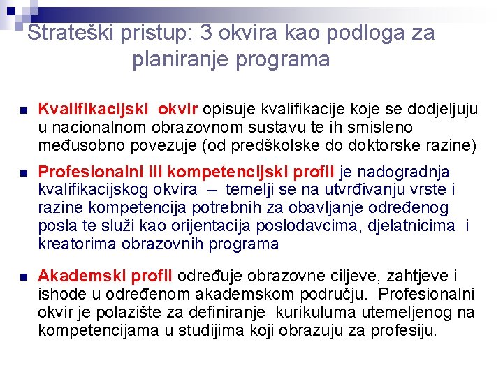 Strateški pristup: 3 okvira kao podloga za planiranje programa n Kvalifikacijski okvir opisuje kvalifikacije Strateški pristup: 3 okvira kao podloga za planiranje programa n Kvalifikacijski okvir opisuje kvalifikacije