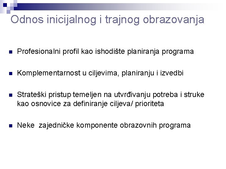 Odnos inicijalnog i trajnog obrazovanja n Profesionalni profil kao ishodište planiranja programa n Komplementarnost Odnos inicijalnog i trajnog obrazovanja n Profesionalni profil kao ishodište planiranja programa n Komplementarnost