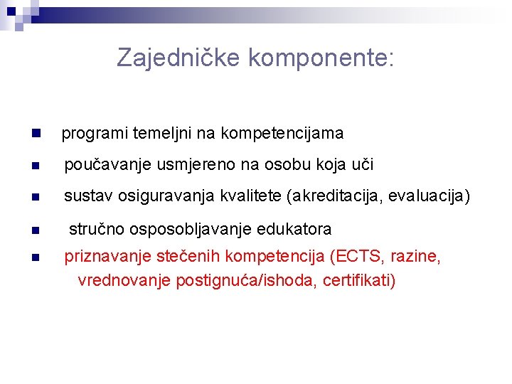Zajedničke komponente: n programi temeljni na kompetencijama n poučavanje usmjereno na osobu koja uči Zajedničke komponente: n programi temeljni na kompetencijama n poučavanje usmjereno na osobu koja uči