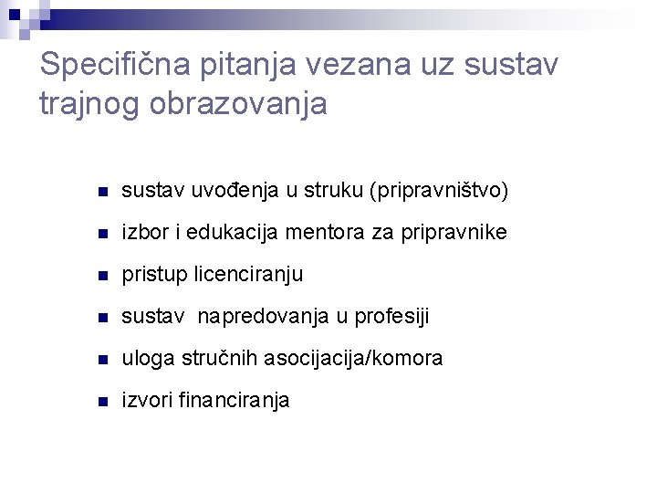 Specifična pitanja vezana uz sustav trajnog obrazovanja n sustav uvođenja u struku (pripravništvo) n Specifična pitanja vezana uz sustav trajnog obrazovanja n sustav uvođenja u struku (pripravništvo) n