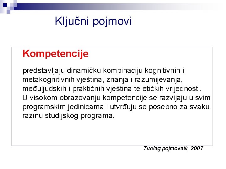 Ključni pojmovi Kompetencije predstavljaju dinamičku kombinaciju kognitivnih i metakognitivnih vještina, znanja i razumijevanja, međuljudskih Ključni pojmovi Kompetencije predstavljaju dinamičku kombinaciju kognitivnih i metakognitivnih vještina, znanja i razumijevanja, međuljudskih