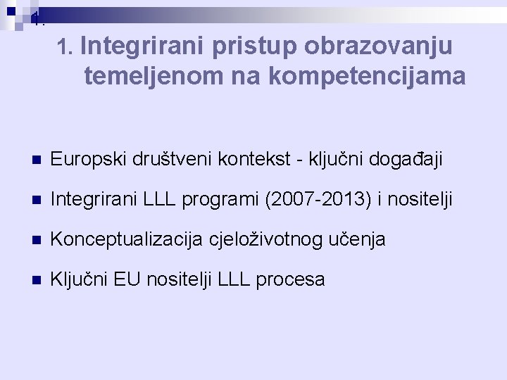 1. 1. Integrirani pristup obrazovanju temeljenom na kompetencijama n Europski društveni kontekst - ključni 1. 1. Integrirani pristup obrazovanju temeljenom na kompetencijama n Europski društveni kontekst - ključni