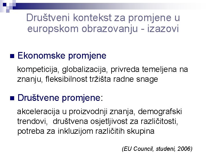 Društveni kontekst za promjene u europskom obrazovanju - izazovi n Ekonomske promjene kompeticija, globalizacija, Društveni kontekst za promjene u europskom obrazovanju - izazovi n Ekonomske promjene kompeticija, globalizacija,