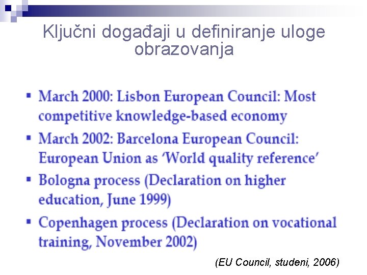 Ključni događaji u definiranje uloge obrazovanja (EU Council, studeni, 2006) Ključni događaji u definiranje uloge obrazovanja (EU Council, studeni, 2006)
