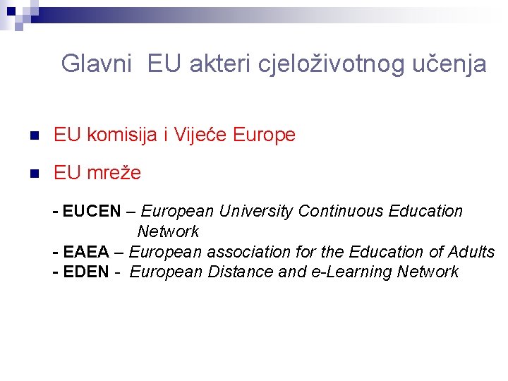 Glavni EU akteri cjeloživotnog učenja n EU komisija i Vijeće Europe n EU Glavni EU akteri cjeloživotnog učenja n EU komisija i Vijeće Europe n EU