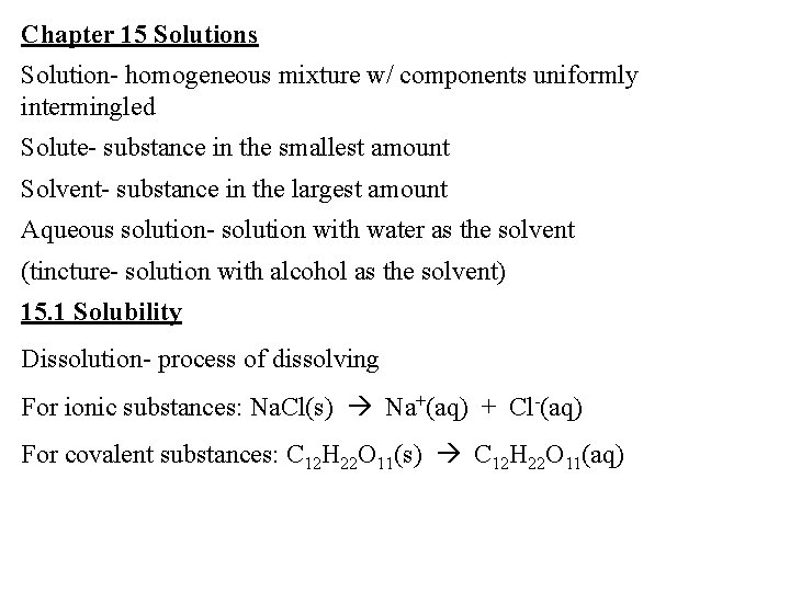 Chapter 15 Solutions Solution- homogeneous mixture w/ components uniformly intermingled Solute- substance in the