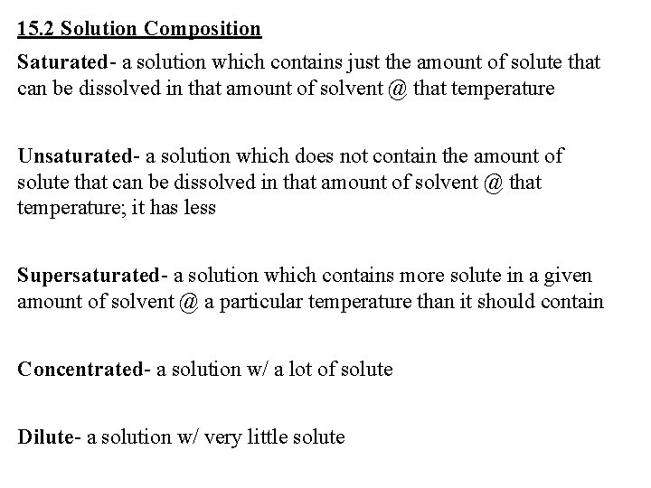 15. 2 Solution Composition Saturated- a solution which contains just the amount of solute