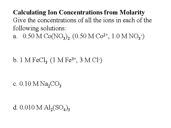 Calculating Ion Concentrations from Molarity Give the concentrations of all the ions in each