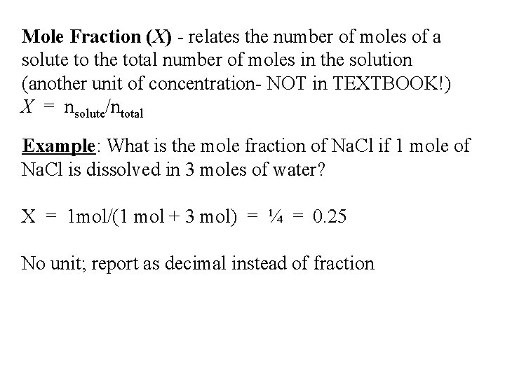 Mole Fraction (X) - relates the number of moles of a solute to the