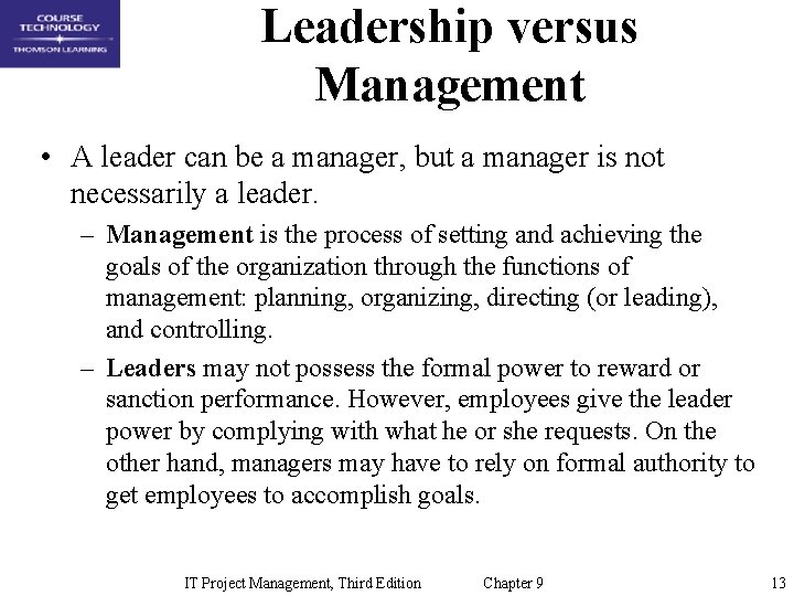 Leadership versus Management • A leader can be a manager, but a manager is