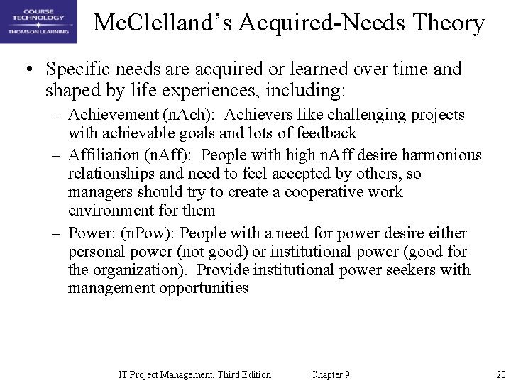 Mc. Clelland’s Acquired-Needs Theory • Specific needs are acquired or learned over time and