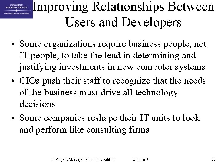Improving Relationships Between Users and Developers • Some organizations require business people, not IT