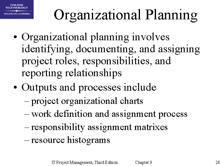 Organizational Planning • Organizational planning involves identifying, documenting, and assigning project roles, responsibilities, and