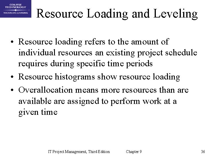 Resource Loading and Leveling • Resource loading refers to the amount of individual resources