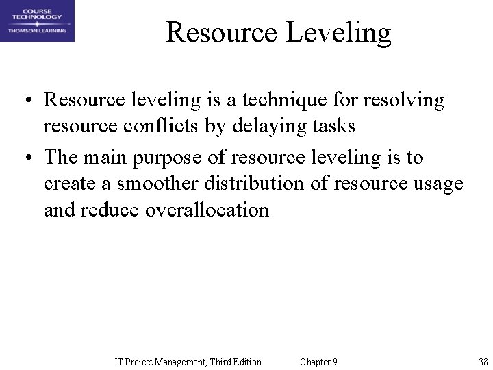 Resource Leveling • Resource leveling is a technique for resolving resource conflicts by delaying