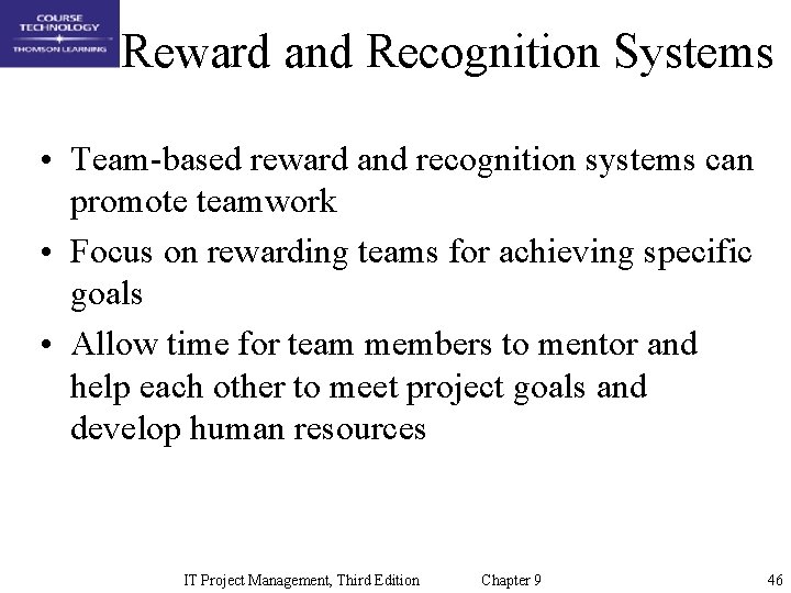 Reward and Recognition Systems • Team-based reward and recognition systems can promote teamwork •