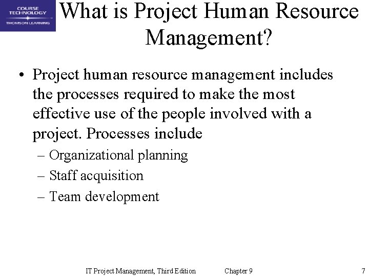 What is Project Human Resource Management? • Project human resource management includes the processes