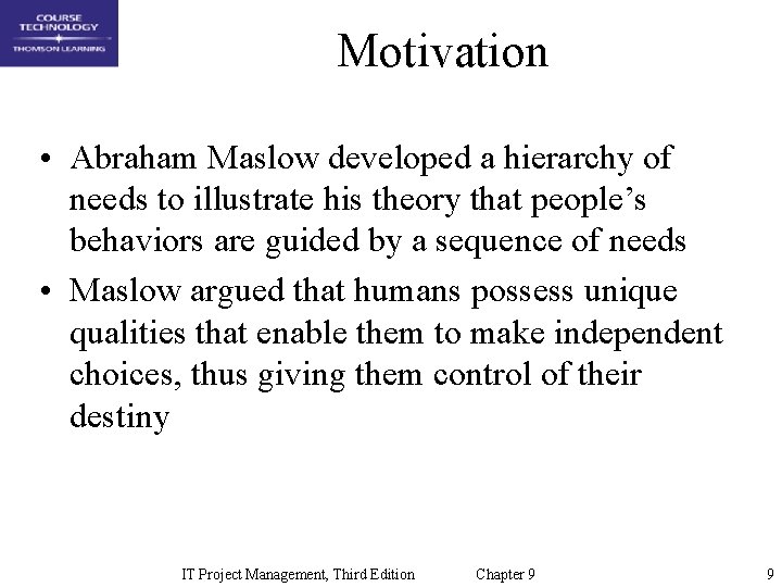 Motivation • Abraham Maslow developed a hierarchy of needs to illustrate his theory that